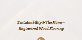 Sustainability & The Home – Engineered Wood Flooring